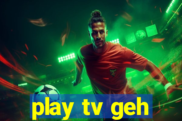 play tv geh